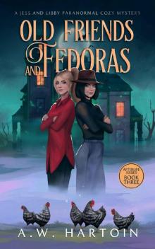 Old Friends and Fedoras: A Jess and Libby Paranormal Cozy Mystery (Afterlife Issues Book 3)