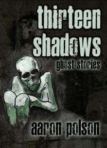 Thirteen Shadows: Ghost Stories Thirteen Shadows: Ghost Stories