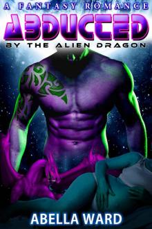 ROMANCE: SCI-FI ROMANCE: Abducted by the Alien Dragon (Alien Abduction Pregnancy Military Science Fiction Romance) (Action Weredragon Paranormal Romance)