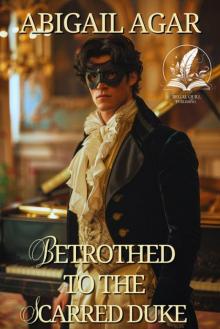 Betrothed to the Scarred Duke: A Historical Regency Romance Novel