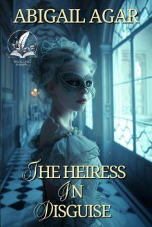 The Heiress in Disguise: A Historical Regency Romance Novel
