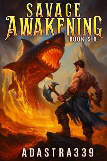 Savage Awakening 6: A LitRPG Apocalypse Adventure Savage Awakening 6: A LitRPG Apocalypse Adventure