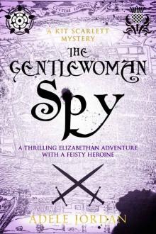 The Gentlewoman Spy: A thrilling Elizabethan adventure with a feisty heroine (Kit Scarlett Tudor Mysteries Book 1)
