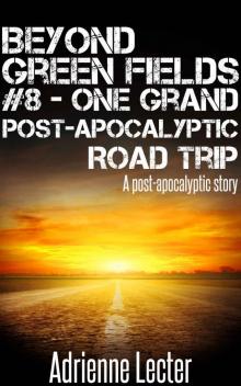 Beyond Green Fields #8 - One Grand Post-Apocalyptic Road Trip: A post-apocalyptic story