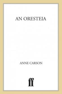 An Oresteia: Agamemnon by Aiskhylos; Elektra by Sophokles; Orestes by Euripides