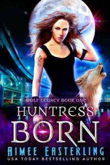 Huntress Born (Wolf Legacy Book 1) Huntress Born (Wolf Legacy Book 1)