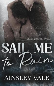 Sail Me to Ruin: A Dark Romance Novella Sail Me to Ruin: A Dark Romance Novella