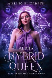 Alpha Hybrid Queen (The Dark Essence World Book 1)