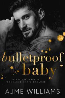 Bulletproof Baby: An Age Gap, Surprise Pregnancy Mafia Romance