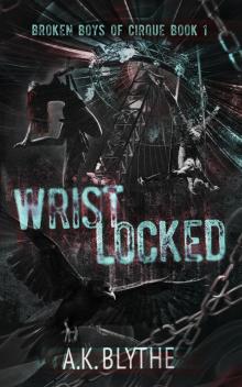 Wristlocked: A Dark College Sports Romance (Broken Boys of Cirque Book 1)