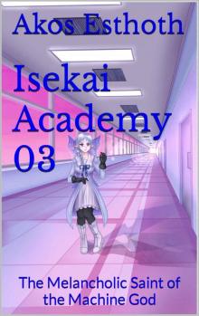 Isekai Academy 03: The Melancholic Saint of the Machine God