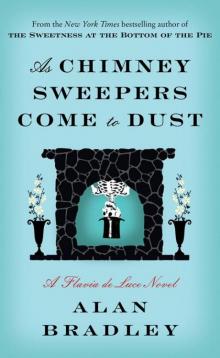 As Chimney Sweepers Come to Dust: A Flavia De Luce Novel