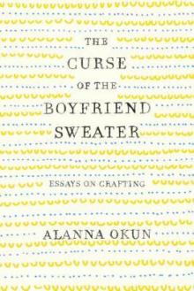 The Curse of the Boyfriend Sweater_Essays on Crafting