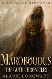 Maroboodus: A Novel of Germania (The Goth Chronicles Book 1) Maroboodus: A Novel of Germania (The Goth Chronicles Book 1)