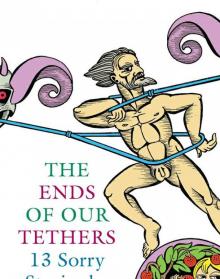 The Ends of Our Tethers