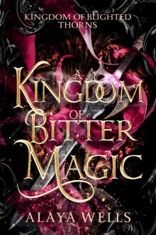 A Kingdom of Bitter Magic (Kingdom of Blighted Thorns Book 1)