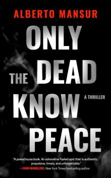 Only the Dead Know Peace: a Thriller