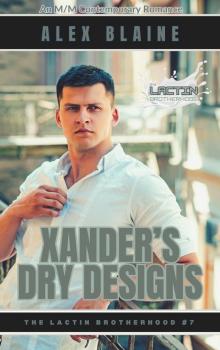 Xander's Dry Designs: An M/M Contemporary Romance (The Lactin Brotherhood Book 7)