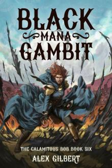 Black Mana Gambit: The Calamitous Bob Book Six
