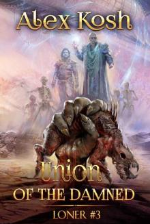 Union of the Damned (Loner Book #3): LitRPG Series Union of the Damned (Loner Book #3): LitRPG Series