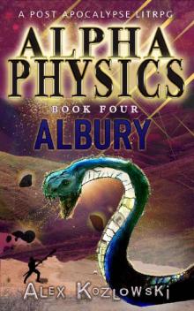 Alpha Physics! Book 4 - Albury: A Post Apocalypse Progression Fantasy