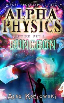 Alpha Physics! Book 5 - Dungeon: A Post Apocalypse Progression Fantasy