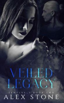 Veiled Legacy: Sentinels Book Two Veiled Legacy: Sentinels Book Two