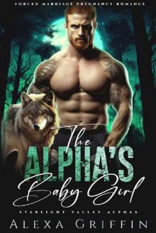 The Alpha’s Baby Girl: Forced Marriage Pregnancy Romance (Starlight Valley Alphas Book 2)