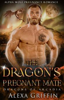 The Dragon’s Pregnant Mate: Forced Marriage Dragon Shifter Romance