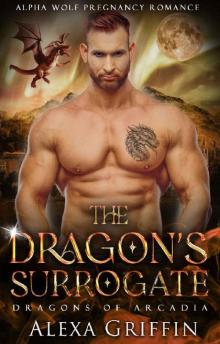 The Dragon’s Surrogate: Rejected Mate Pregnancy Romance