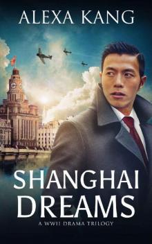 Shanghai Dreams: (Shanghai Story Book Two) A WWII Drama Trilogy