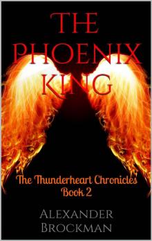 The Phoenix King: The Thunderheart Chronicles Book 2 The Phoenix King: The Thunderheart Chronicles Book 2