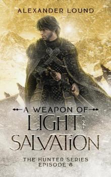 A Weapon of Light and Salvation (The Hunter Series Book 8) A Weapon of Light and Salvation (The Hunter Series Book 8)