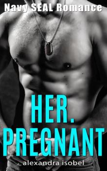 Her. Pregnant--Navy Seal Romance Her. Pregnant--Navy Seal Romance
