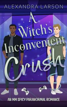 A Witch’s Inconvenient Crush: An MM Spicy Paranormal Romance