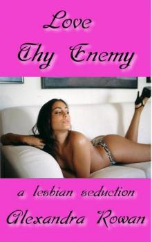 Love Thy Enemy: A Lesbian Seduction (Warning: Sexually Explicit Content)