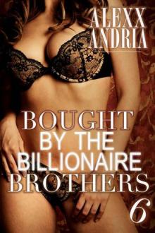 Bought by the Billionaire Brothers 6 Bought by the Billionaire Brothers 6