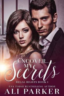 Uncover My Secrets_A Billionaire Royalty Love Story Uncover My Secrets_A Billionaire Royalty Love Story