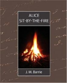 Barrie, J M - Alice Sit-By-The-Fire Barrie, J M - Alice Sit-By-The-Fire