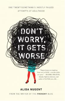 Don't Worry, It Gets Worse