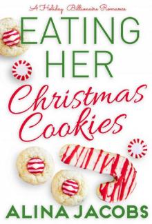 Eating her Christmas Cookies : A Holiday Billionaire Romance