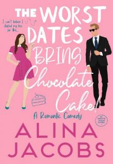 The Worst Dates Bring Chocolate Cake : A Romantic Comedy