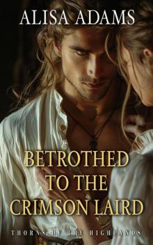 Betrothed to the Crimson Laird: A Scottish Medieval Historical Romance Betrothed to the Crimson Laird: A Scottish Medieval Historical Romance