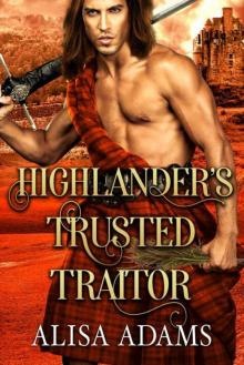 Highlander’s Trusted Traitor (Scottish Medieval Highlander Romance) Highlander’s Trusted Traitor (Scottish Medieval Highlander Romance)