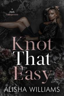 Knot That Easy : A Dark Omegaverse (Wickedverse)