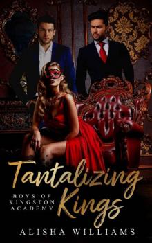 Tantalizing Kings (Boys Of Kingston Academy Book One) Tantalizing Kings (Boys Of Kingston Academy Book One)