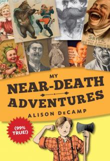 My Near-Death Adventures (99% True!)