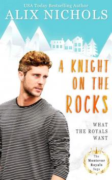 A Knight on the Rocks: a romance in the Montevor Royals saga (What the Royals Want)