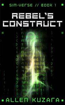 Rebel's Construct: Sim-Verse: Book 1 Rebel's Construct: Sim-Verse: Book 1