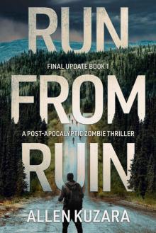 Run from Ruin: A Post-Apocalyptic Zombie Thriller (Final Update Book 1) Run from Ruin: A Post-Apocalyptic Zombie Thriller (Final Update Book 1)